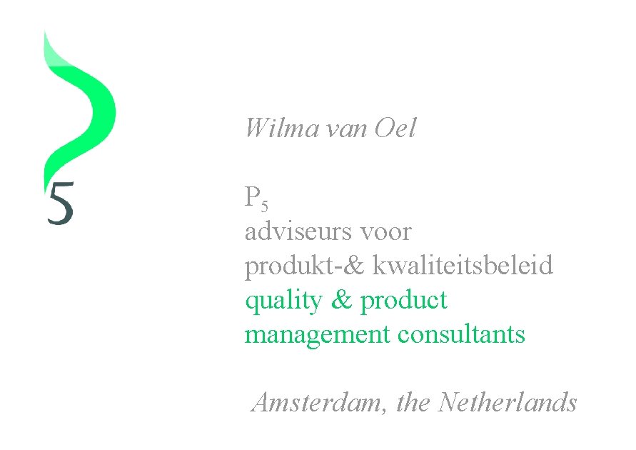 Wilma van Oel P 5 adviseurs voor produkt-& kwaliteitsbeleid quality & product management consultants