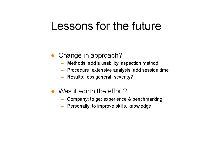 Lessons for the future l Change in approach? – Methods: add a usability inspection