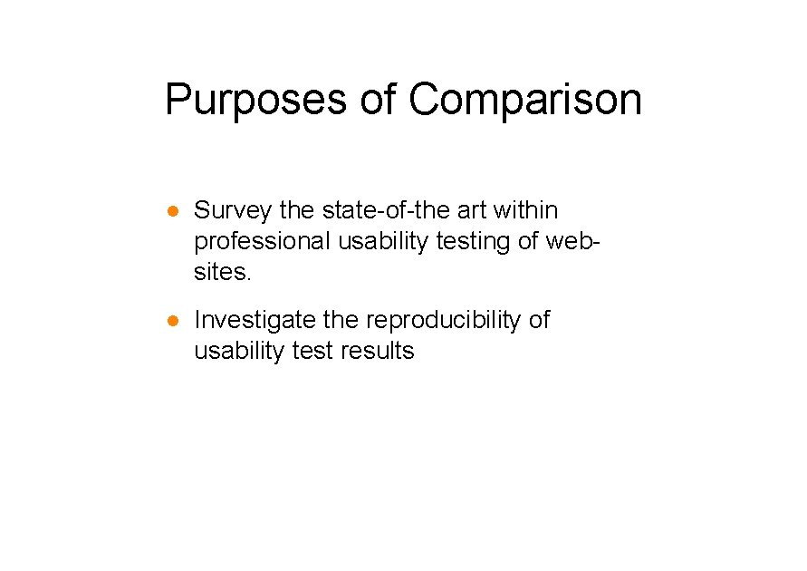 Purposes of Comparison l Survey the state-of-the art within professional usability testing of websites.