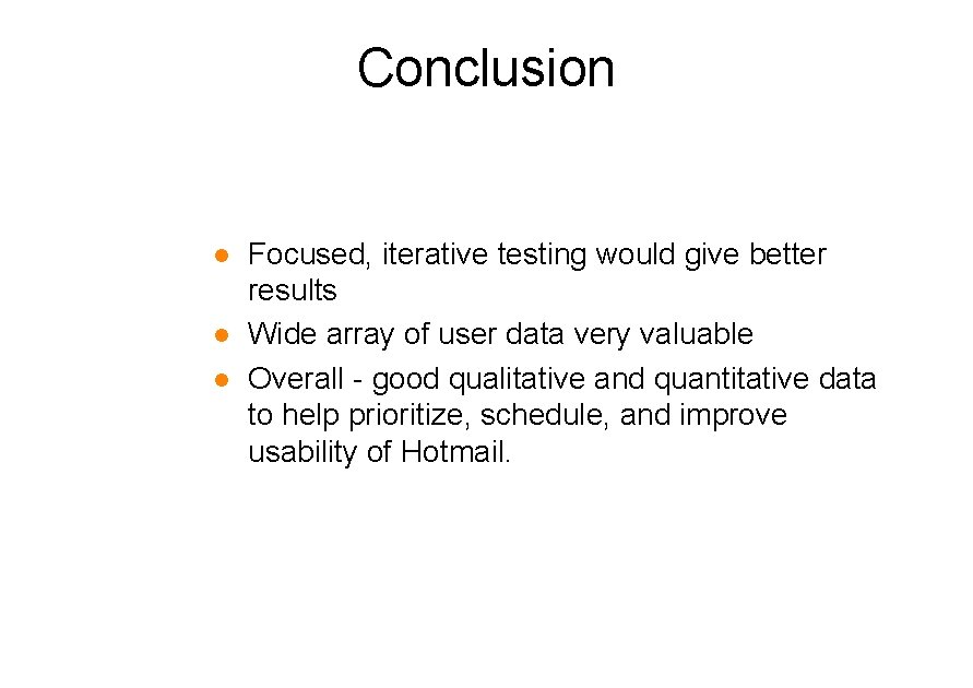 Conclusion l l l Focused, iterative testing would give better results Wide array of