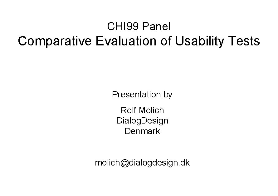 CHI 99 Panel Comparative Evaluation of Usability Tests Presentation by Rolf Molich Dialog. Design