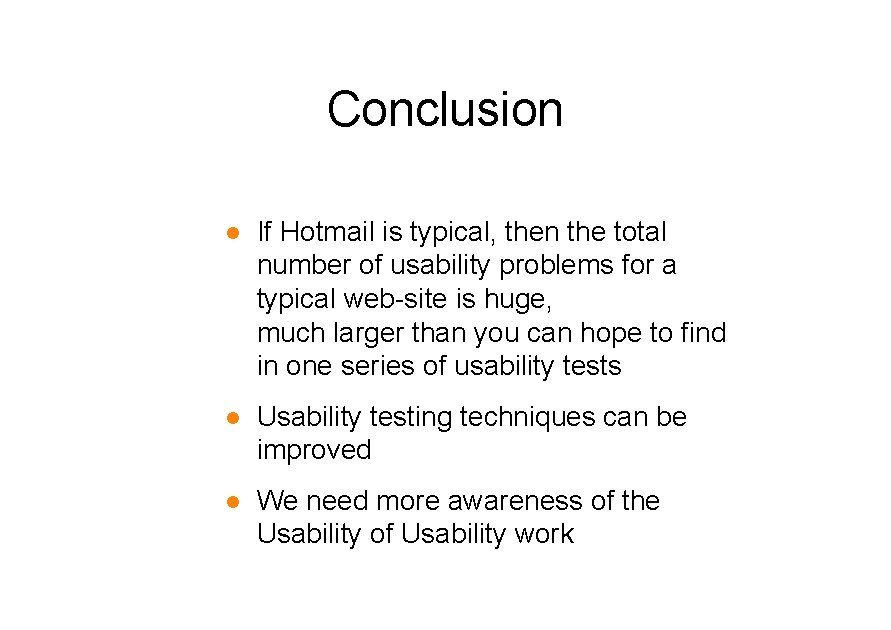 Conclusion l If Hotmail is typical, then the total number of usability problems for