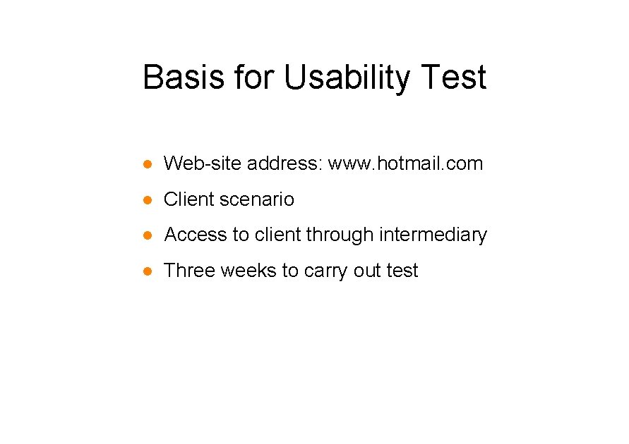 Basis for Usability Test l Web-site address: www. hotmail. com l Client scenario l