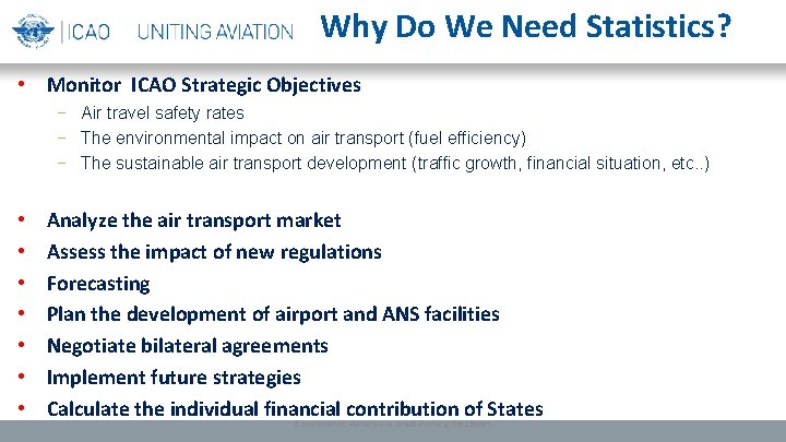 Why Do We Need Statistics? • Monitor ICAO Strategic Objectives − Air travel safety