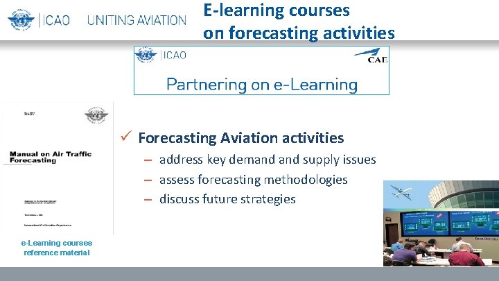 E-learning courses on forecasting activities ü Forecasting Aviation activities – address key demand supply