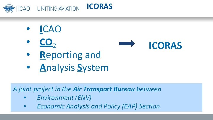 ICORAS • • ICAO CO 2 Reporting and Analysis System ICORAS A joint project