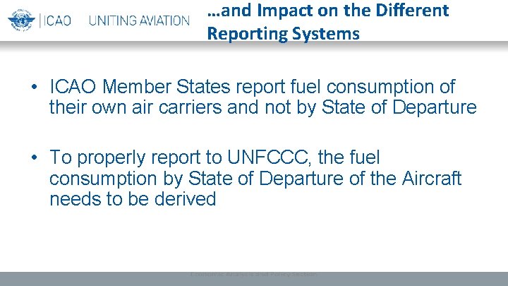 …and Impact on the Different Reporting Systems • ICAO Member States report fuel consumption