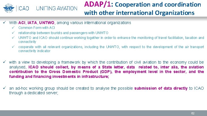 ADAP/1: Cooperation and coordination with other international Organizations ü With ACI, IATA, UNTWO, among