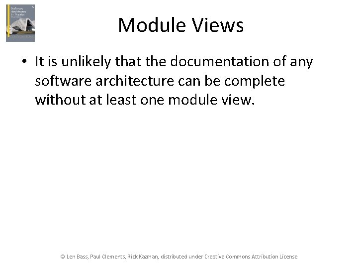Module Views • It is unlikely that the documentation of any software architecture can