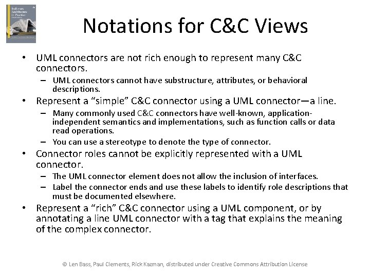 Notations for C&C Views • UML connectors are not rich enough to represent many