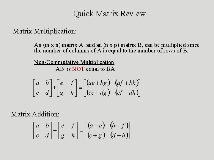 Quick Matrix Review Matrix Multiplication: An (m x n) matrix A and an (n