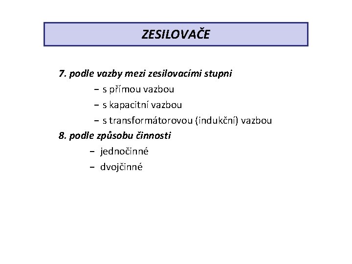 ZESILOVAČE 7. podle vazby mezi zesilovacími stupni − s přímou vazbou − s kapacitní
