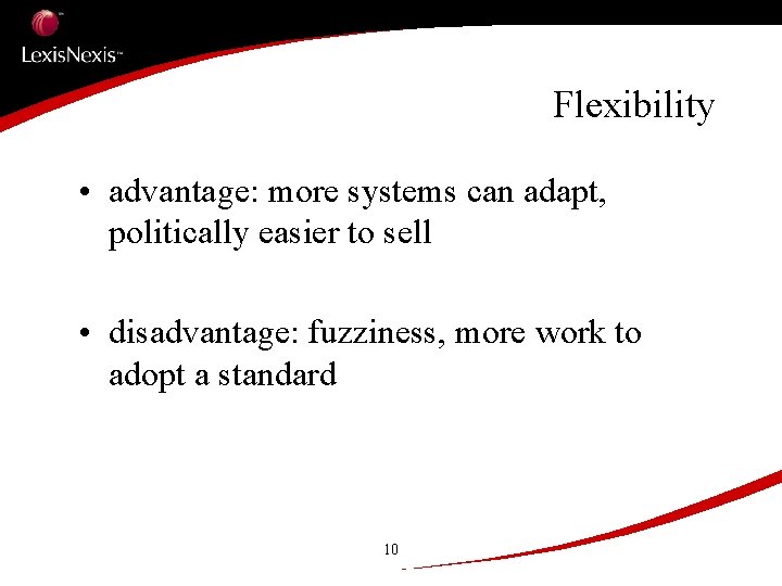 Flexibility • advantage: more systems can adapt, politically easier to sell • disadvantage: fuzziness,