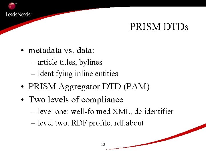 PRISM DTDs • metadata vs. data: – article titles, bylines – identifying inline entities