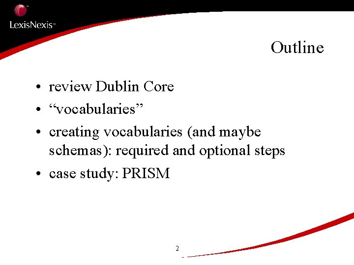 Outline • review Dublin Core • “vocabularies” • creating vocabularies (and maybe schemas): required