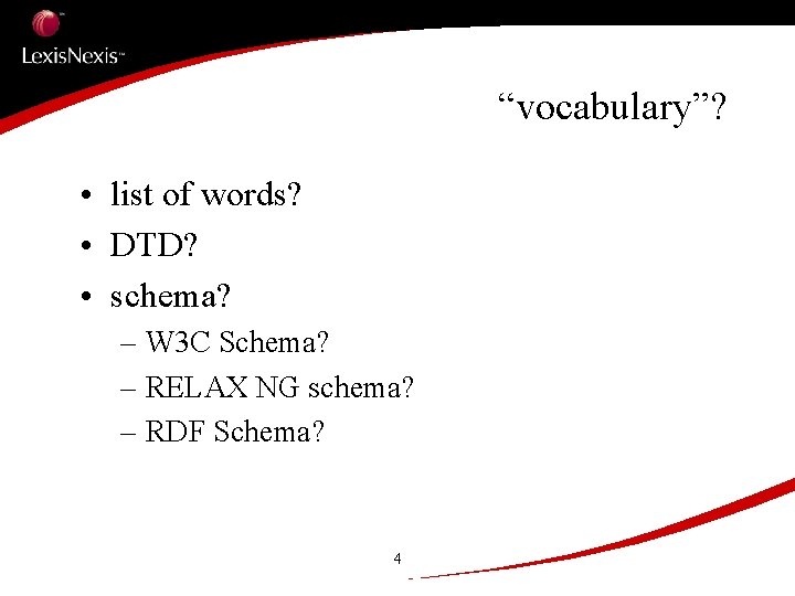 “vocabulary”? • list of words? • DTD? • schema? – W 3 C Schema?