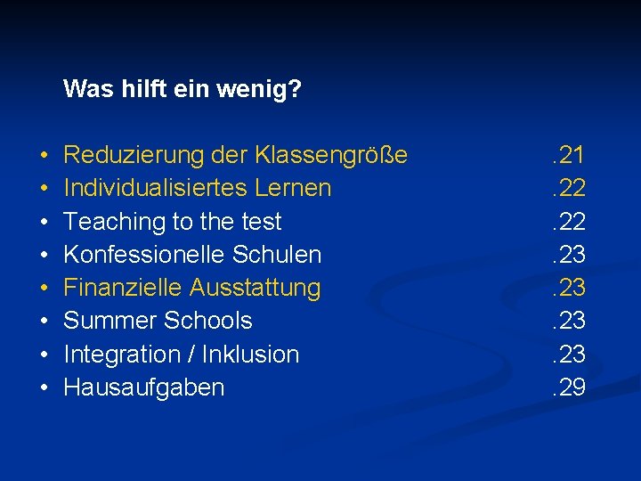 Was hilft ein wenig? • • Reduzierung der Klassengröße Individualisiertes Lernen Teaching to the