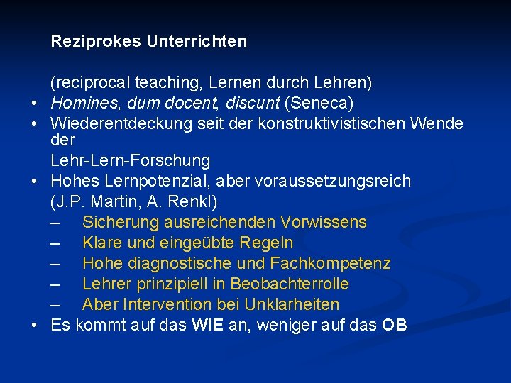 Reziprokes Unterrichten • • (reciprocal teaching, Lernen durch Lehren) Homines, dum docent, discunt (Seneca)