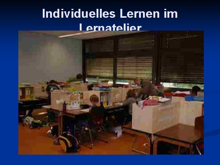 Individuelles Lernen im Lernatelier 