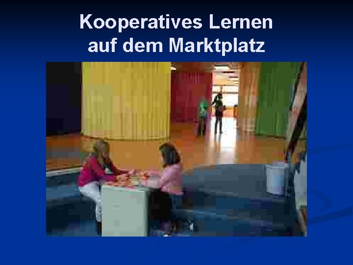 Kooperatives Lernen auf dem Marktplatz 