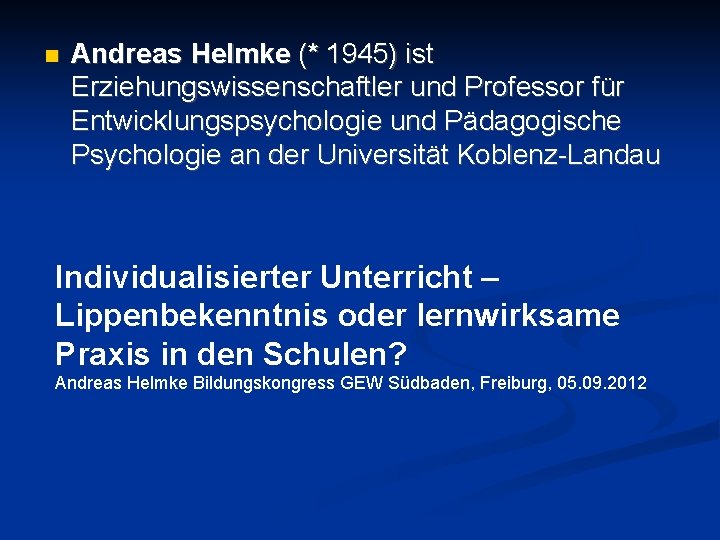  Andreas Helmke (* 1945) ist Erziehungswissenschaftler und Professor für Entwicklungspsychologie und Pädagogische Psychologie