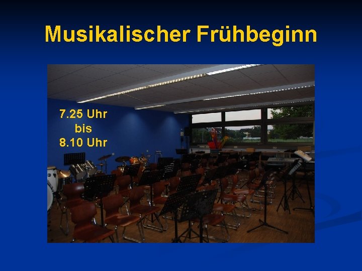 Musikalischer Frühbeginn 7. 25 Uhr bis 8. 10 Uhr 