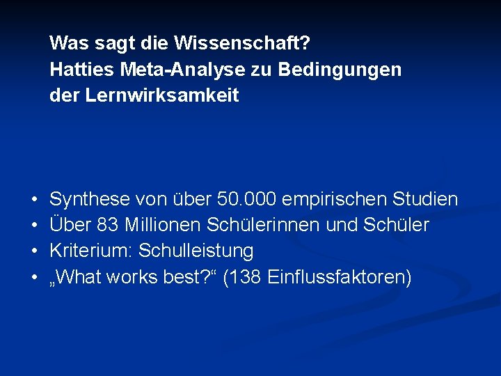 Was sagt die Wissenschaft? Hatties Meta-Analyse zu Bedingungen der Lernwirksamkeit • • Synthese von