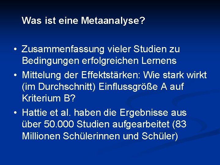 Was ist eine Metaanalyse? • Zusammenfassung vieler Studien zu Bedingungen erfolgreichen Lernens • Mittelung