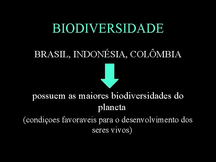 BIODIVERSIDADE BRASIL, INDONÉSIA, COLÔMBIA possuem as maiores biodiversidades do planeta (condiçoes favoraveis para o