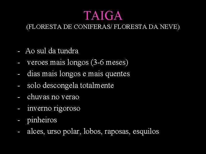 TAIGA (FLORESTA DE CONIFERAS/ FLORESTA DA NEVE) - Ao sul da tundra veroes mais