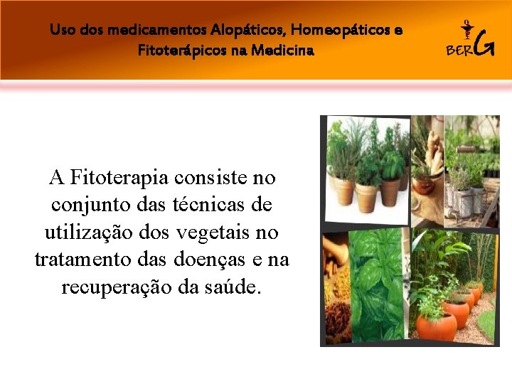 Uso dos medicamentos Alopáticos, Homeopáticos e Fitoterápicos na Medicina A Fitoterapia consiste no conjunto