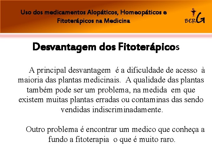 Uso dos medicamentos Alopáticos, Homeopáticos e Fitoterápicos na Medicina Desvantagem dos Fitoterápicos A principal