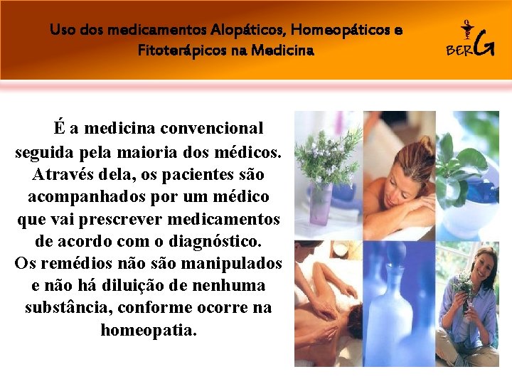 Uso dos medicamentos Alopáticos, Homeopáticos e Fitoterápicos na Medicina É a medicina convencional seguida