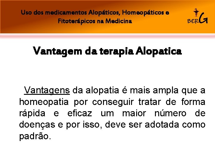 Uso dos medicamentos Alopáticos, Homeopáticos e Fitoterápicos na Medicina Vantagem da terapia Alopatica Vantagens