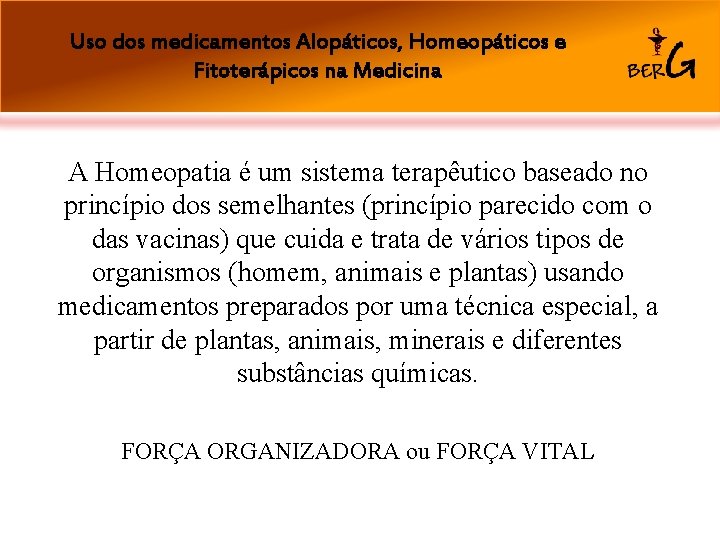 Uso dos medicamentos Alopáticos, Homeopáticos e Fitoterápicos na Medicina A Homeopatia é um sistema