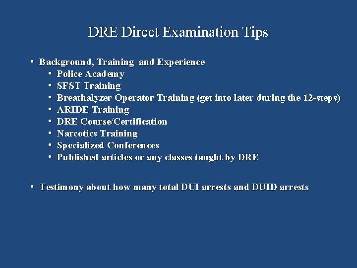 DRE Direct Examination Tips • Background, Training and Experience • Police Academy • SFST