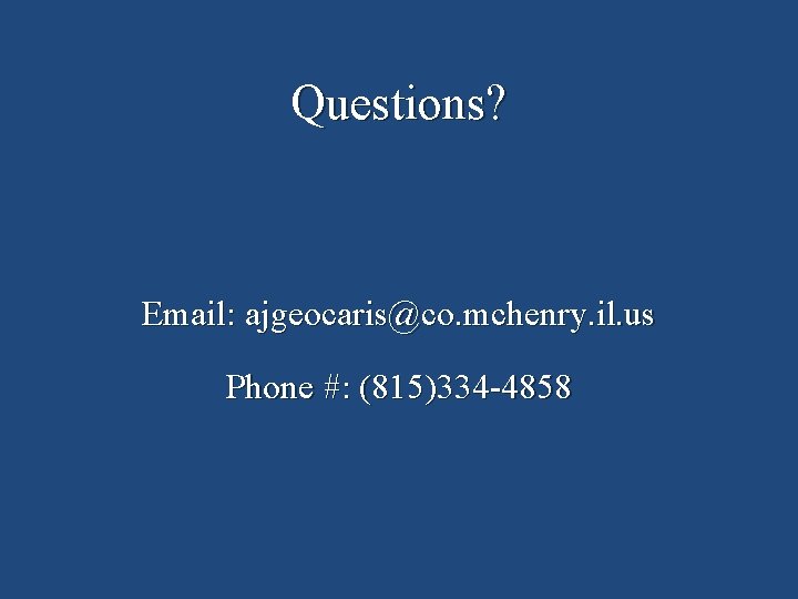 Questions? Email: ajgeocaris@co. mchenry. il. us Phone #: (815)334 -4858 