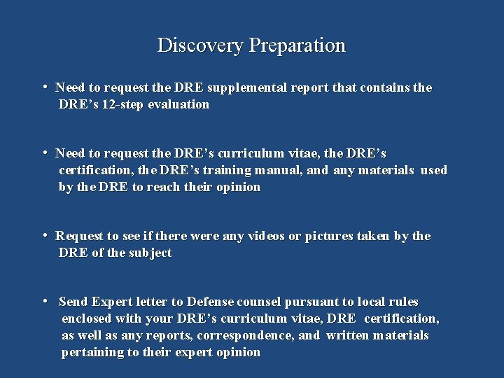 Discovery Preparation • Need to request the DRE supplemental report that contains the DRE’s
