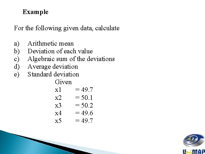 Example For the following given data, calculate a) b) c) d) e) Arithmetic mean