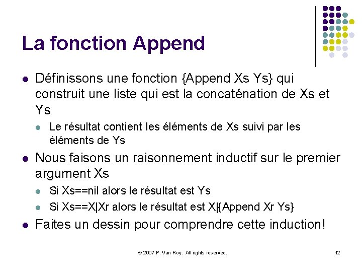 La fonction Append l Définissons une fonction {Append Xs Ys} qui construit une liste