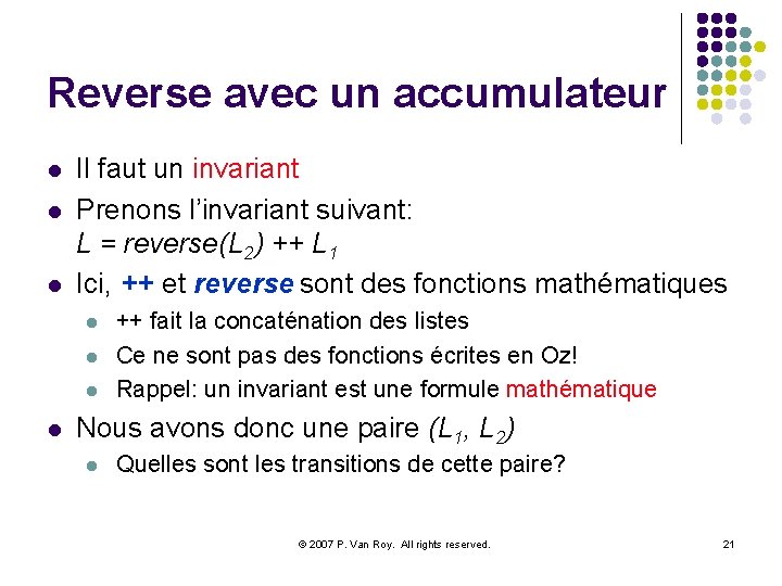 Reverse avec un accumulateur l l l Il faut un invariant Prenons l’invariant suivant: