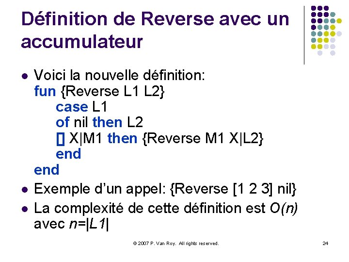 Définition de Reverse avec un accumulateur l l l Voici la nouvelle définition: fun