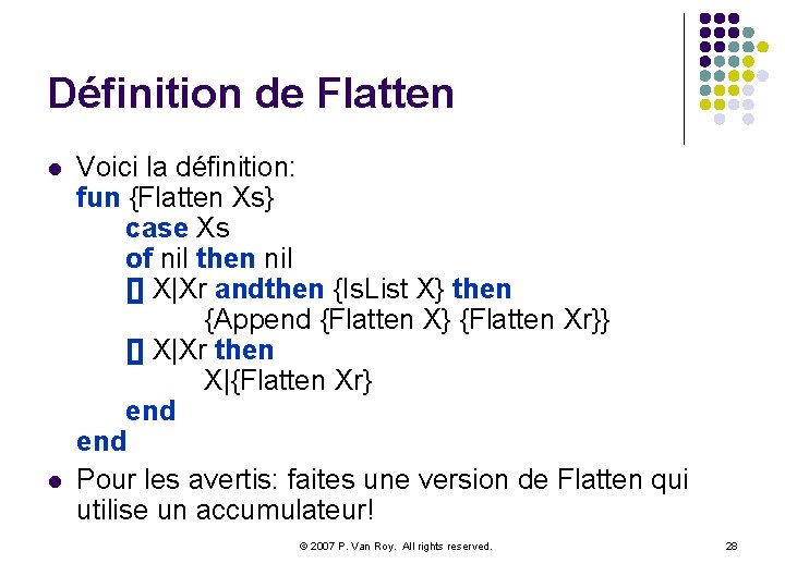 Définition de Flatten l l Voici la définition: fun {Flatten Xs} case Xs of