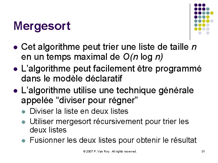 Mergesort l l l Cet algorithme peut trier une liste de taille n en