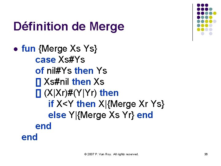 Définition de Merge l fun {Merge Xs Ys} case Xs#Ys of nil#Ys then Ys