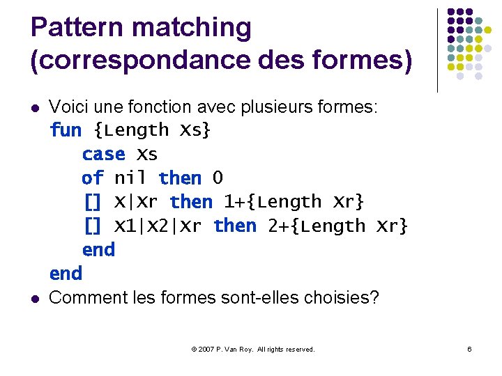Pattern matching (correspondance des formes) l l Voici une fonction avec plusieurs formes: fun