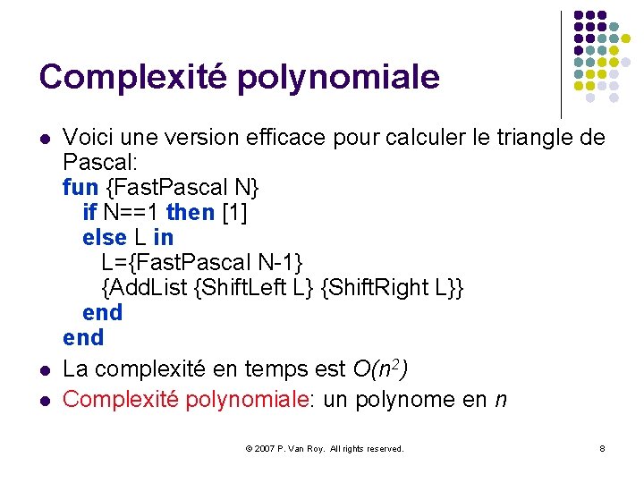 Complexité polynomiale l l l Voici une version efficace pour calculer le triangle de
