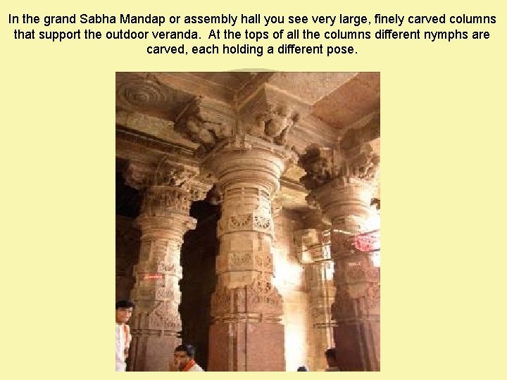 In the grand Sabha Mandap or assembly hall you see very large, finely carved