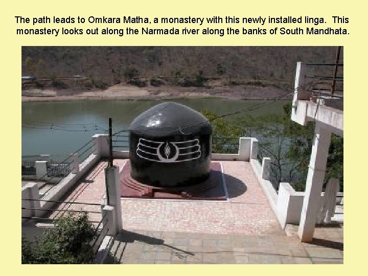 The path leads to Omkara Matha, a monastery with this newly installed linga. This