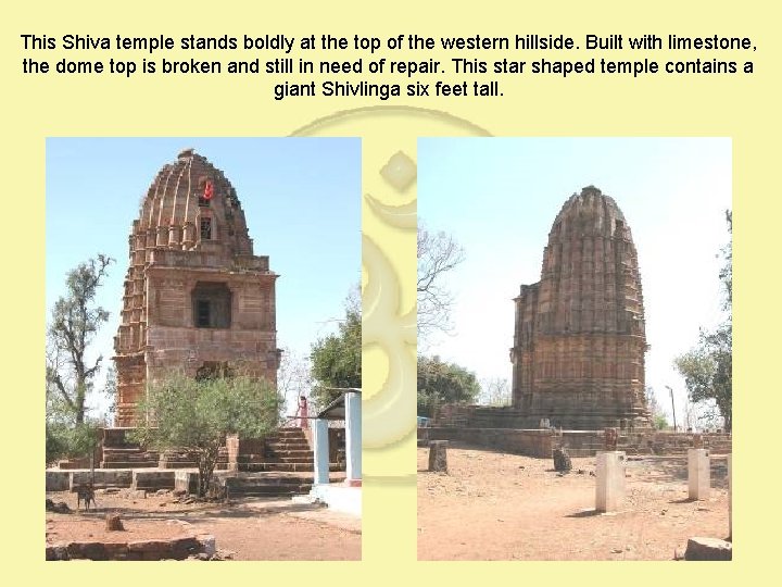 This Shiva temple stands boldly at the top of the western hillside. Built with